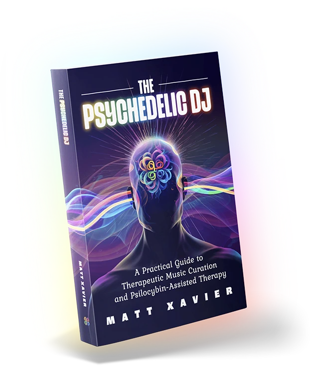 Book cover: The Psychedelic DJ by Matt Xavier. Subtitle: A Practical Guide to Therapeutic Music Curation and Psilocybin-Assisted Therapy. The cover features a glowing human silhouette with colorful psychedelic light patterns radiating from the head, symbolizing music, consciousness, and psychedelic therapy.
