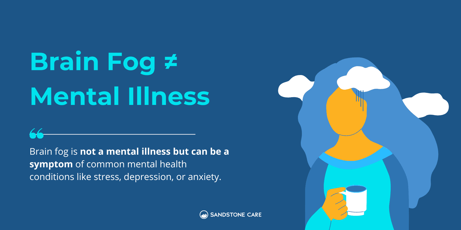Illustration “Brain Fog ≠ Mental Illness.” Below, it says: “Brain fog is not a mental illness but can be a symptom of common mental health conditions like stress, depression, or anxiety.” On the right, a faceless person with blue hair and a coffee cup is shown with clouds around their head, symbolising brain fog.