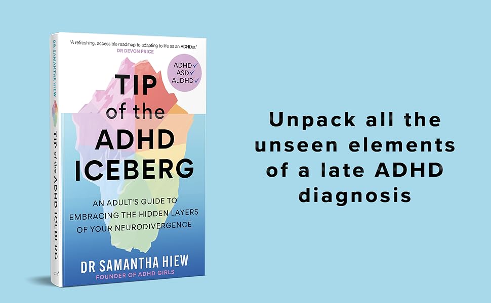 “Book cover of Tip of the ADHD Iceberg by Dr. Samantha Hiew. The cover features a colorful iceberg illustration and the subtitle ‘An adult’s guide to embracing the hidden layers of your neurodivergence.’ Next to the book is the tagline: ‘Unpack all the unseen elements of a late ADHD diagnosis.’”