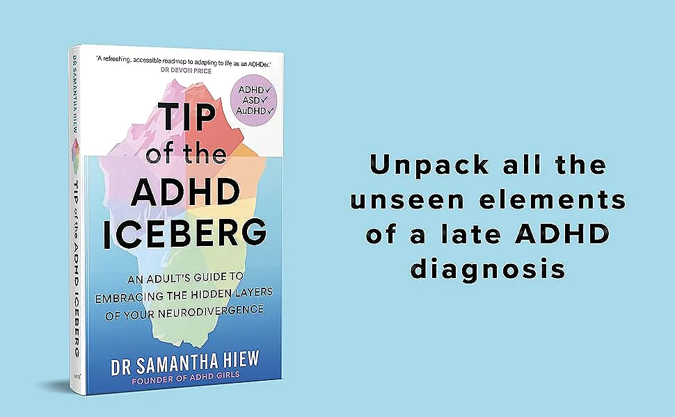 &ldquo;Book cover of Tip of the ADHD Iceberg by Dr. Samantha Hiew. The cover features a colorful iceberg illustration and the subtitle &lsquo;An adult&rsquo;s guide to embracing the hidden layers of your neurodivergence.&rsquo; Next to the book is the tagline: &lsquo;Unpack all the unseen elements of a late ADHD diagnosis.&rsquo;&rdquo;